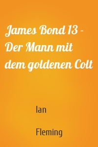 James Bond 13 - Der Mann mit dem goldenen Colt