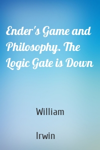 Ender's Game and Philosophy. The Logic Gate is Down