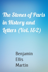 The Stones of Paris in History and Letters (Vol. 1&2)