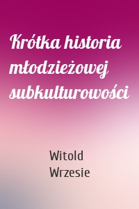 Krótka historia młodzieżowej subkulturowości