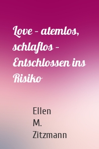 Love – atemlos, schlaflos – Entschlossen ins Risiko