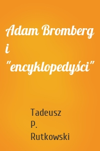 Adam Bromberg i "encyklopedyści"