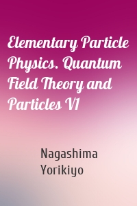 Elementary Particle Physics. Quantum Field Theory and Particles V1