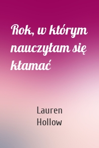 Rok, w którym nauczyłam się kłamać