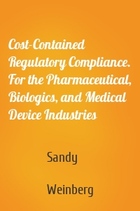 Cost-Contained Regulatory Compliance. For the Pharmaceutical, Biologics, and Medical Device Industries