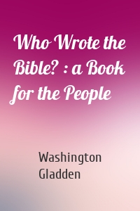 Who Wrote the Bible? : a Book for the People