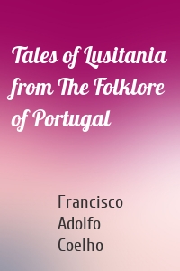 Tales of Lusitania from The Folklore of Portugal