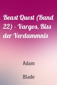 Beast Quest (Band 22) - Vargos, Biss der Verdammnis