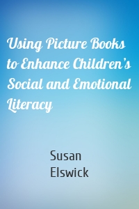 Using Picture Books to Enhance Children’s Social and Emotional Literacy