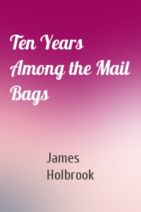 Ten Years Among the Mail Bags
