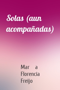 Solas (aun acompañadas)