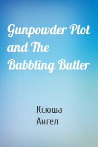 Gunpowder Plot and The Babbling Butler