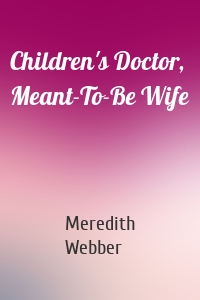 Children's Doctor, Meant-To-Be Wife