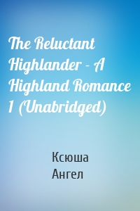 The Reluctant Highlander - A Highland Romance 1 (Unabridged)