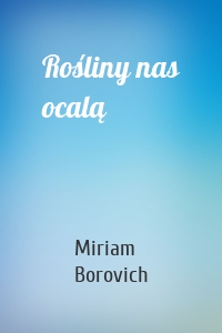 Rośliny nas ocalą