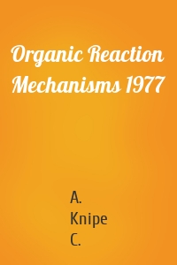 Organic Reaction Mechanisms 1977