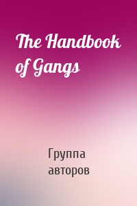 The Handbook of Gangs