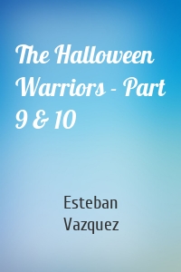 The Halloween Warriors - Part 9 & 10