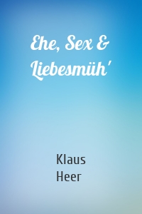 Ehe, Sex & Liebesmüh'