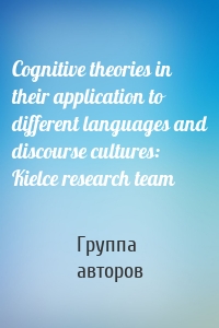 Cognitive theories in their application to different languages and discourse cultures: Kielce research team
