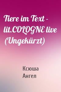 Tiere im Text - lit.COLOGNE live (Ungekürzt)