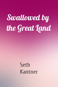 Swallowed by the Great Land