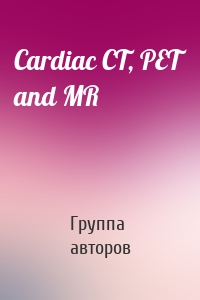 Cardiac CT, PET and MR