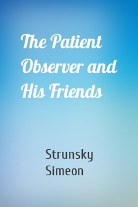 The Patient Observer and His Friends