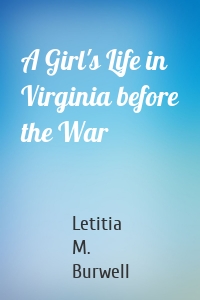 A Girl's Life in Virginia before the War