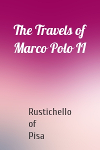 The Travels of Marco Polo II