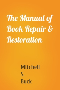 The Manual of Book Repair & Restoration