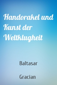 Handorakel und Kunst der Weltklugheit