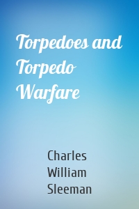 Torpedoes and Torpedo Warfare