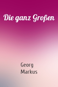 Die ganz Großen