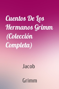 Cuentos De Los Hermanos Grimm (Colección Completa)