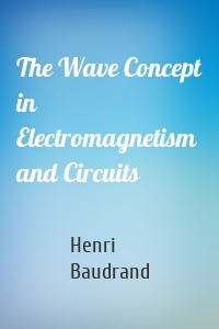 The Wave Concept in Electromagnetism and Circuits