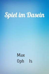 Spiel im Dasein