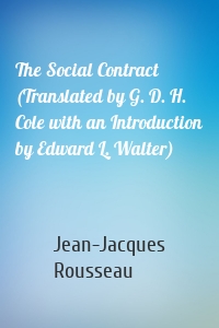 The Social Contract (Translated by G. D. H. Cole with an Introduction by Edward L. Walter)