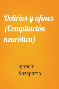 Delirios y afines  (Compilación neurótica)