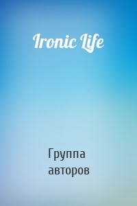 Ironic Life