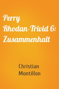 Perry Rhodan-Trivid 6: Zusammenhalt
