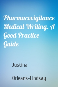 Pharmacovigilance Medical Writing. A Good Practice Guide