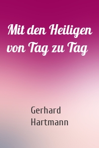 Mit den Heiligen von Tag zu Tag