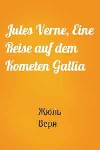 Jules Verne, Eine Reise auf dem Kometen Gallia