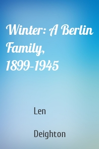 Winter: A Berlin Family, 1899–1945