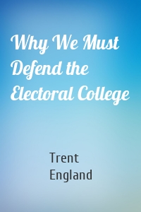 Why We Must Defend the Electoral College