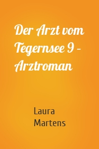 Der Arzt vom Tegernsee 9 – Arztroman