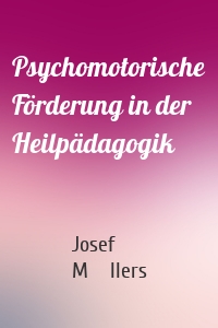 Psychomotorische Förderung in der Heilpädagogik
