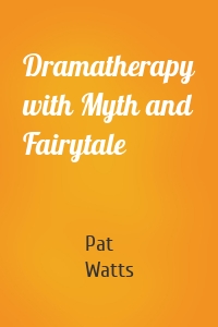 Dramatherapy with Myth and Fairytale