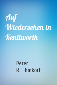 Auf Wiedersehen in Kenilworth